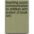 Teaching Social Communication to Children with Autism (2 Book Set)