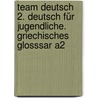 Team Deutsch 2. Deutsch für Jugendliche. Griechisches Glosssar A2 by Ursula Esterl
