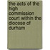 The Acts Of The High Commission Court Within The Diocese Of Durham