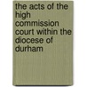 The Acts Of The High Commission Court Within The Diocese Of Durham by England And Wales