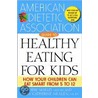 The American Dietetic Association Guide To Healthy Eating For Kids door The American Dietetic Association