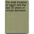 The Arab Invasion Of Egypt And The Last 30 Years Of Roman Dominion
