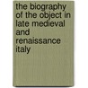 The Biography of the Object in Late Medieval and Renaissance Italy door Rupert Shepherd
