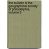 The Bulletin Of The Geographical Society Of Philadelphia, Volume 5 door Onbekend