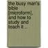 The Busy Man's Bible [Microform], And How To Study And Teach It ..
