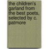The Children's Garland From The Best Poets, Selected By C. Patmore by Coventry Kersey Dighton Patmore