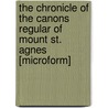 The Chronicle Of The Canons Regular Of Mount St. Agnes [Microform] door St Thomas A. Kempis