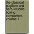 The Classical Pugilism And Bare-Knuckle Boxing Companion, Volume 1