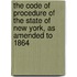 The Code Of Procedure Of The State Of New York, As Amended To 1864