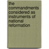 The Commandments Considered As Instruments Of National Reformation door John Frederick Denison Maurice