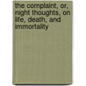 The Complaint, Or, Night Thoughts, On Life, Death, And Immortality by Edward Young