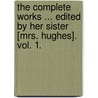 The Complete Works ... Edited By Her Sister [Mrs. Hughes]. Vol. 1. door Felicia Dorothea Browne Hermans