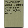 The Complete Works ... Edited By Her Sister [Mrs. Hughes]. Vol. 2. door Felicia Dorothea Browne Hermans