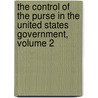 The Control Of The Purse In The United States Government, Volume 2 by Ephraim Douglass Adams