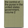 The Control Of The Purse In The United States Government, Volume 2 door Ephraim Douglass Adams