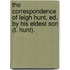 The Correspondence Of Leigh Hunt, Ed. By His Eldest Son (T. Hunt).