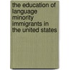 The Education Of Language Minority Immigrants In The United States door Terrence G. Wiley
