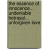 The Essence Of Innocence... Undeniable Betrayal... Unforgiven Love door Donna M. Brown