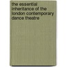 The Essential Inheritance Of The London Contemporary Dance Theatre door R. (ed.) Mckim