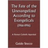 The Fate Of The Unevangelized According To Evangelicals(1966-1996) by Guido Stucco