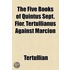 The Five Books Of Quintus Sept. Flor. Tertullianus Against Marcion