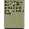 The Geology Of The N. W. Part Of Essex And The N. E. Part Of Herts door William Whitaker