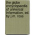 The Globe Encyclopaedia Of Universal Information, Ed. By J.M. Ross