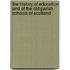 The History Of Education And Of The Old Parish Schools Of Scotland