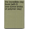 The Incredible Clay Book [With 8 One-Ounce Bricks of Polymer Clay] by Laura Torres