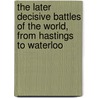 The Later Decisive Battles Of The World, From Hastings To Waterloo door Sir Edward Shepherd Creasy