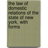 The Law Of Domestic Relations Of The State Of New York, With Forms door New York