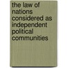 The Law Of Nations Considered As Independent Political Communities by Sir Twiss Travers