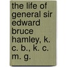 The Life Of General Sir Edward Bruce Hamley, K. C. B., K. C. M. G. door Alexander Innes Shand