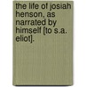 The Life Of Josiah Henson, As Narrated By Himself [To S.A. Eliot]. door Josiah Henson