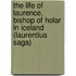 The Life Of Laurence, Bishop Of Holar In Iceland (Laurentius Saga)
