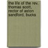 The Life Of The Rev. Thomas Scott, Rector Of Aston Sandford, Bucks