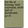The Life Of Thomas, Lord Cochrane, Tenth Earl Of Dundonald, G.C.B. door Thomas Cochrane
