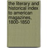 The Literary And Historical Index To American Magazines, 1800-1850 door Jonathan Daniel Wells