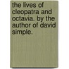 The Lives Of Cleopatra And Octavia. By The Author Of David Simple. door Onbekend