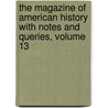 The Magazine Of American History With Notes And Queries, Volume 13 door William Abbatt