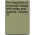 The Magazine Of American History With Notes And Queries, Volume 17