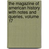 The Magazine Of American History With Notes And Queries, Volume 17 door William Abbatt
