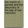 The March Of Portola And The Discovery Of The Bay Of San Francisco door Zoeth Skinner Eldredge