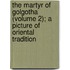 The Martyr Of Golgotha (Volume 2); A Picture Of Oriental Tradition