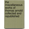 The Miscellaneous Works Of Thomas Arnold Collected And Republished door Thomas Arnold