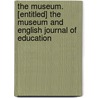 The Museum. [Entitled] The Museum And English Journal Of Education door Education Museum And Engl