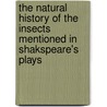 The Natural History Of The Insects Mentioned In Shakspeare's Plays by Robert Patterson