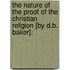 The Nature Of The Proof Of The Christian Religion [By D.B. Baker].
