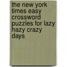 The New York Times Easy Crossword Puzzles for Lazy Hazy Crazy Days door The New York Times