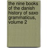 The Nine Books Of The Danish History Of Saxo Grammaticus, Volume 2 door Frederick York Saxo